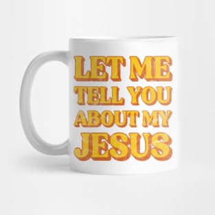 Let Me Tell You About My Jesus Distressed Christian Mug